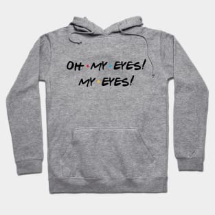 oh my eyes! my eyes! Hoodie